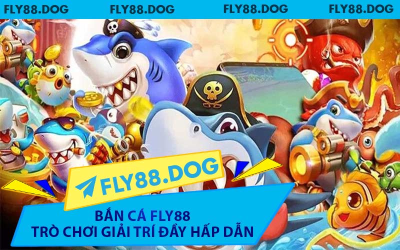 Bắn Cá FLY88 Trò Chơi Giải Trí Đầy Hấp Dẫn