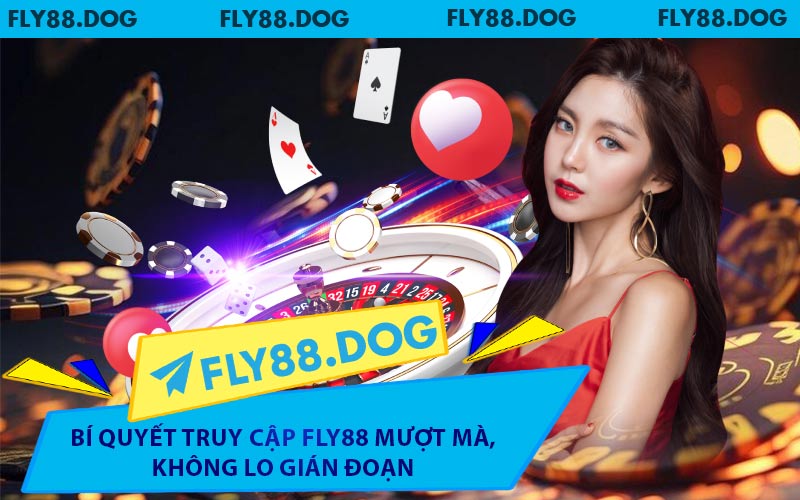 Bí Quyết Truy Cập Fly88 Mượt Mà, Không Lo Gián Đoạn