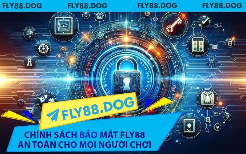 Chính Sách Bảo Mật FLY88 An Toàn Cho Mọi Người Chơi