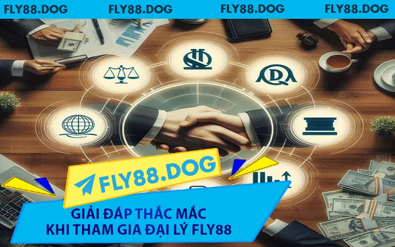 Giải Đáp Thắc Mắc Khi Tham Gia Đại Lý FLY88