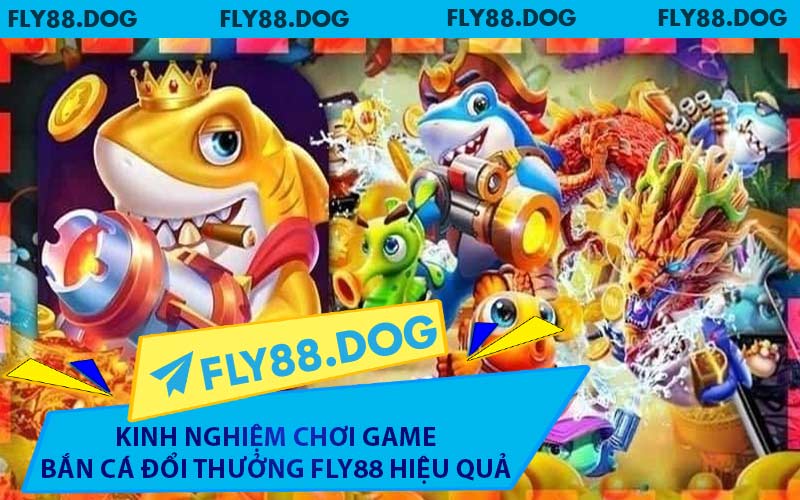 Kinh Nghiệm Chơi Game Bắn Cá Đổi Thưởng FLY88 Hiệu Quả