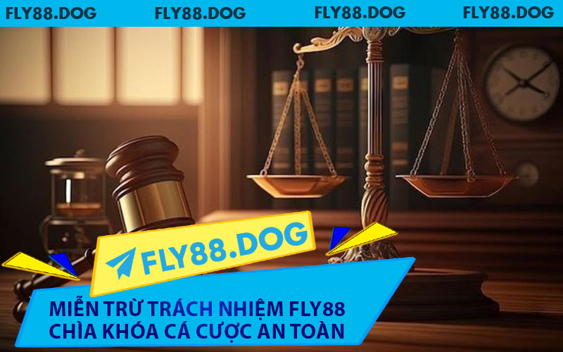 Miễn Trừ Trách Nhiệm FLY88 Chìa Khóa Cá Cược An Toàn