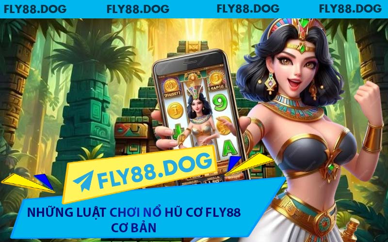 Những Luật Chơi Nổ Hũ Cơ FLY88 Cơ Bản