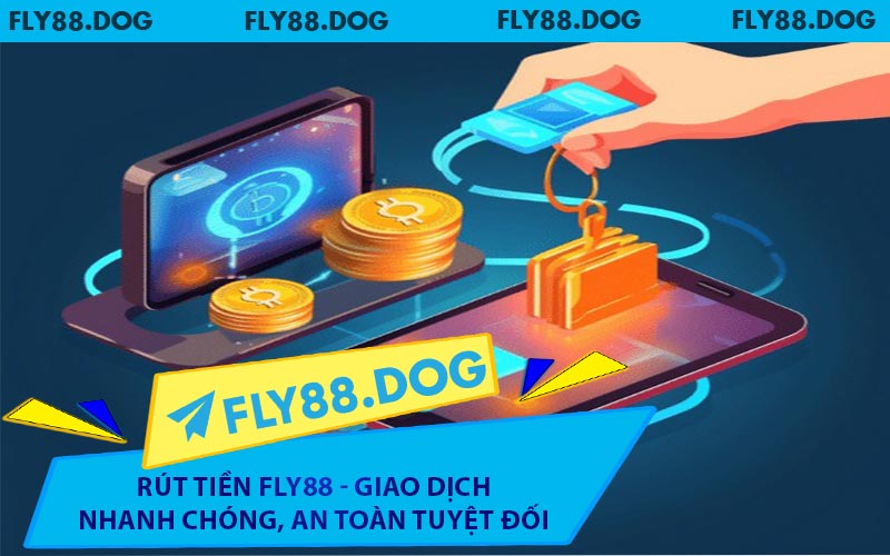 Rút Tiền FLY88 - Giao Dịch Nhanh Chóng, An Toàn Tuyệt Đối
